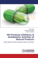 HIV-Protease Inhibitory & Antidiabetic Activities of Natural Products: Indian Medicinal Plants, Mangrove Plants and Shilajit 3659541583 Book Cover