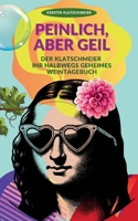 Peinlich, aber geil: Der Klatschmeier ihr halbwegs geheimes Weintagebuch (German Edition) 3695103612 Book Cover