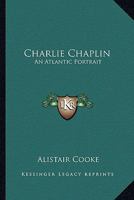 Charlie Chaplin: An Atlantic Portrait 1432569732 Book Cover