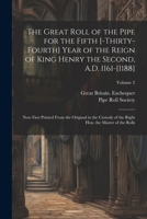The great roll of the pipe for the fifth [-thirty-fourth] year of the reign of King Henry the Second, A.D. 1161-[1188]: Now first printed from the ... Master of the Rolls; Volume 2 (Latin Edition) 1022598791 Book Cover