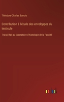Contribution à l'étude des enveloppes du testicule: Travail fait au laboratoire d'histologie de la Faculté (French Edition) 338506323X Book Cover