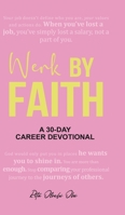Werk by Faith: A 30-Day Career Devotional 0228878993 Book Cover