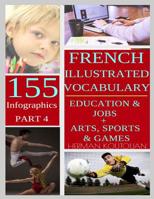 French Illustrated Infographics: 155 Stunning Inforgraphics - Part 4 (French Vocabulary Infographics) 1092980164 Book Cover