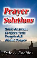 Prayer Solutions: Biblical Answers to Questions People Ask about Prayer 0964802244 Book Cover