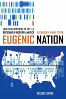 Eugenic Nation: Faults and Frontiers of Better Breeding in Modern America (American Crossroads)