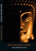 Wei wu Wei Ching: A Pocket Manual for Attaining Enlightenment 0982599358 Book Cover