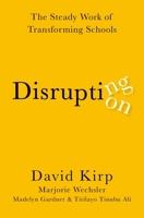 Disrupting Disruption: The Steady Work of Transforming Schools 019765200X Book Cover