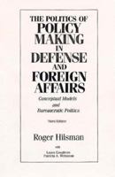 Politics Of Policy Making In Defense and Foreign Affairs: Conceptual Models and Bureaucratic Politics 0060428368 Book Cover