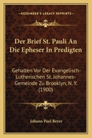 Der Brief St. Pauli An Die Epheser In Predigten: Gehalten Vor Der Evangelisch-Lutherischen St. Johannes-Gemeinde Zu Brooklyn, N. Y. (1900) 1167597923 Book Cover