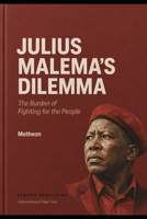JULIAS MALEMA'S DILEMMA: The burden of fighting for the people B0H288TGCX Book Cover