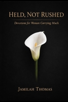 Held, Not Rushed: Devotions for Women Carrying Much B0GQQ6P921 Book Cover