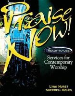 Praise Now!: Ready-To-Use Services for Contemporary Worship 0687090806 Book Cover