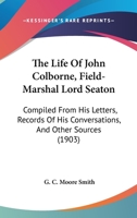 The Life of John Colborne, Field-Marshal Lord Seaton, G.C.B., G.C.H., G.C.M.G., K.T.S., K.St.G., K.M.T., &c 1017984581 Book Cover