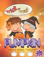 Trick or Treat Pumpkin Letters & Numbers Tracing book for kids: Beautiful Cover Learn with Fun Halloween themed Alphabet & Number Tracing books for kids toddlers girls boys B08KTHWFYC Book Cover