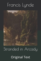 STRANDED IN ARCADY By FRANCIS LYNDE 1917 Super Rare 9362999358 Book Cover