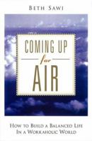 Coming Up for Air: How to Build A Balanced Life in A Workaholic World 0786865490 Book Cover