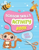 Scissor Skills Activity Book For Kids: Cut And Glue Activity Book, Cutting Practice For Preschoolers, Learning To Cut Workbook, Toddler Cutting Workbo B0915RP2C5 Book Cover