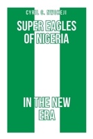 Super Eagles of Nigeria In the New Era B09P7MGP4P Book Cover