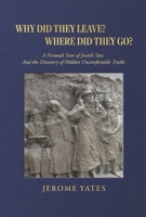 Why did the leave? Where did they go?: A Personal Tour of Jewish Sites And the Discovery of Hidden Uncomfortable Truths B0FFLJBHN9 Book Cover