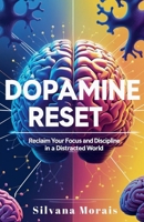Dopamine Reset: A Short Guide to Reclaim your Focus and Discipline in a Distracted World B0F4RXNKHK Book Cover
