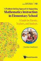 Problem-Solving Approach To Supporting Mathematics Instruction In Elementary School, A: A Guide For Parents, Teachers, And Students 9813275952 Book Cover