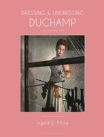 Dressing and Undressing Duchamp 1350236128 Book Cover