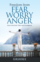 Freedom from Fear Worry Anger - How to be Cool, Calm and Courageous 8184153651 Book Cover