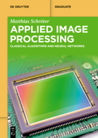 Applied Image Processing: Classical Algorithms and Neural Networks 3110768224 Book Cover