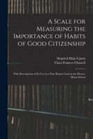A Scale for Measuring the Importance of Habits of Good Citizenship: With Descriptions of Its Use in a New Report Card at the Horace Mann School 1014332036 Book Cover