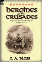 Heroines of the Crusades 1500905623 Book Cover