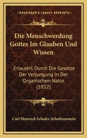Die Menschwerdung Gottes Im Glauben Und Wissen: Erlautert Durch Die Gesetze Der Verjungung In Der Organischen Natur (1852) 1161112545 Book Cover