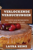 Verlockende Versuchungen: Kreative Kuchenrezepte für jeden Anlass 1835194664 Book Cover