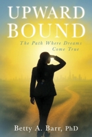 Upward Bound: The Path Where Dreams Come True B0G4VHT85L Book Cover