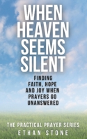 When Heaven Seems Silent: Finding Faith, Hope, and Joy When Prayers Go Unanswered (The Practical Prayer Series) B0F42NLCV4 Book Cover
