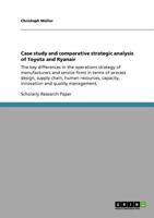 Case study and comparative strategic analysis of Toyota and Ryanair: The key differences in the operations strategy of manufacturers and service firms in terms of process design, supply chain, human r 3640896793 Book Cover
