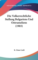 Die Volkerrechtliche Stellung Bulgariens Und Ostrumeliens (1903) 1161133755 Book Cover