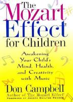 The Mozart Effect for Children: Awakening Your Child's Mind, Health, and Creativity with Music 0380977826 Book Cover