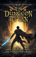 The Dungeon Titan: A LitRPG Level-Up Adventure (The Dungeon Slayer) B0GT4RG9JN Book Cover