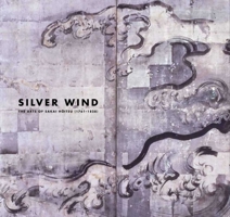 Silver Wind: The Arts of Sakai Hoitsu (1761-1828) 0300183135 Book Cover