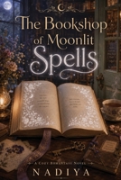The Bookshop of Moonlit Spells: A Cozy Fantasy Romance of Second-Chance Love, Magical Secrets, and Found Family B0HBCL6BQC Book Cover