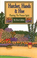 Hatchet, Hands & Hoe Planting the Pioneer Spirit 0870043722 Book Cover