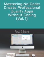 Mastering No-Code: Create Professional Quality Apps Without Coding B0948GRQ7S Book Cover
