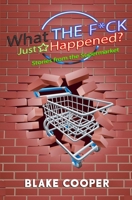 What the F*ck Just Happened?: Stories From the Supermarket B08BF2V1N5 Book Cover