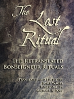 Lost Ritual : The Retranslated Bonseigneur Rituals 1613424604 Book Cover