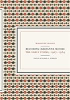 Becoming Marianne Moore: Early Poems, 1907-1924 0520221397 Book Cover