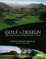 Golf by Design: How to Lower Your Score by Reading the Features of a Course 0316472980 Book Cover
