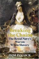 Breaking the Chains: The Royal Navy's War on White Slavery 159114048X Book Cover