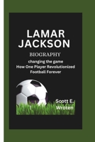 LAMAR JACKSON BIOGRAPHY: changing the game How One Player Revolutionized Football Forever B0DSG2NLP9 Book Cover