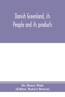 Danish Greenland, Its People And Its Products 1017752508 Book Cover