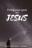 FIXING YOUR GAZE ON JESUS B086Y5PBBY Book Cover